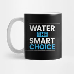 Water the smart choice simple typography design Mug